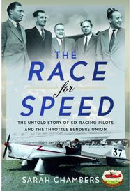 Race for Speed: The Untold Story of Six Racing Pilots and the Throttle Benders Union
