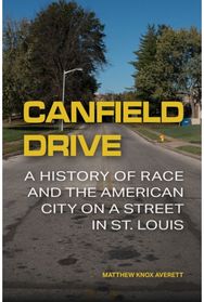 Canfield Drive: A History of Race and the American City on a Street in St. Louis