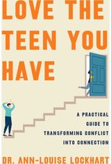 Love the Teen You Have: A Practical Guide to Transforming Conflict into Connection