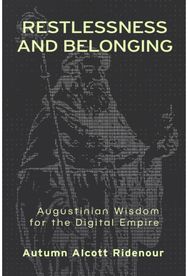 Restlessness and Belonging: Augustinian Wisdom for the Digital Empire