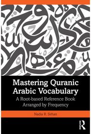 Mastering Quranic Arabic Vocabulary: A Root-based Reference Book Arranged by Frequency