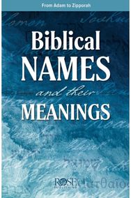 Biblical Names and Their Meanings: From Aaron to Zipporah