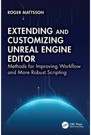 Extending and Customizing Unreal Engine Editor: Methods for Improving Workflow and More Robust Scripting