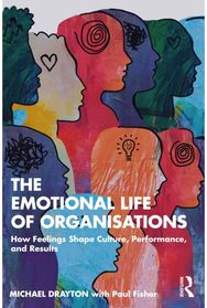 Emotional Life of Organisations: How Feelings Shape Culture, Performance, and Results
