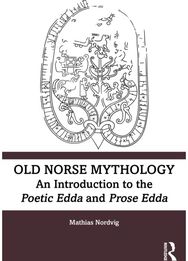 Old Norse Mythology: An Introduction to the Poetic Edda and Prose Edda