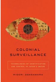 Colonial Surveillance: Technologies of Identification and Control in Japan's Empire