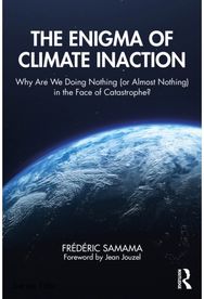 Enigma of Climate Inaction: Why Are We Doing Nothing (or Almost Nothing) in the Face of Catastrophe?