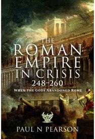 Roman Empire in Crisis, 248–260: When the Gods Abandoned Rome