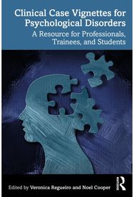 Clinical Case Vignettes for Psychological Disorders: A Resource for Professionals, Trainees, and Students