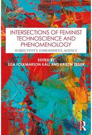 Intersections of Feminist Technoscience and Phenomenology: Subjectivity, Embodiment, Agency