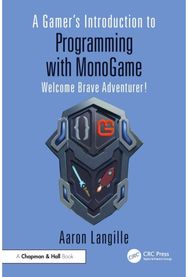 Gamers Introduction to Programming with MonoGame: Welcome Brave Adventurer!
