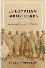 Egyptian Labor Corps: Race, Space, and Place in the First World War