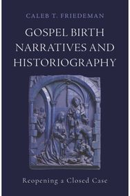 Gospel Birth Narratives and Historiography: Reopening a Closed Case