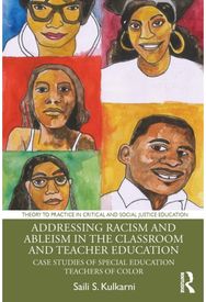 Addressing Racism and Ableism in the Classroom and Teacher Education: Case Studies of Special Education Teachers of Color