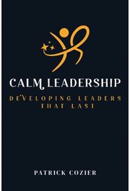 Calm Leadership: Staying grounded, staying in control and staying the course