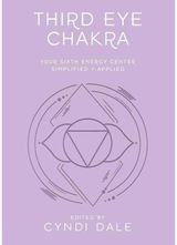 Third Eye Chakra: Your Sixth Energy Center Simplified and Applied