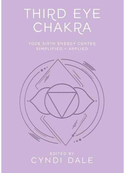 Third Eye Chakra: Your Sixth Energy Center Simplified and Applied