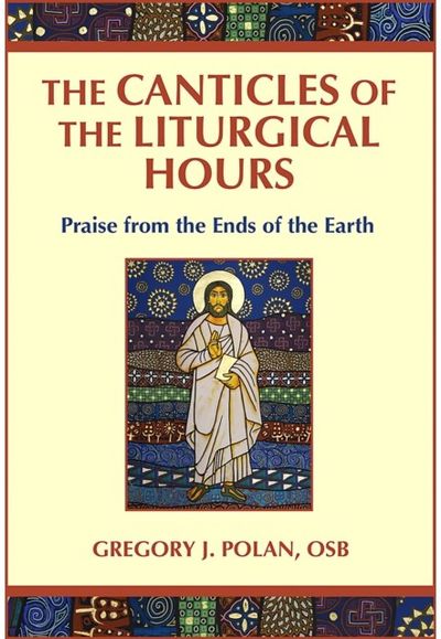 Canticles of the Liturgical Hours: Praise from the Ends of the Earth