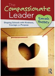 Compassionate Leader: Shaping Schools with Kindness, Courage and Purpose
