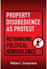 Property Disobedience As Protest: Rethinking Political Nonviolence