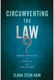 Circumventing the Law: Rabbinic Perspectives on Loopholes and Legal Integrity
