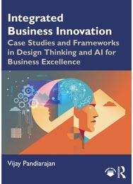 Integrated Business Innovation: Case Studies and Frameworks in Design Thinking and AI for Business Excellence