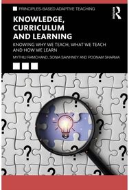 Knowledge, Curriculum and Learning: Knowing Why We Teach, What We Teach and How We Learn
