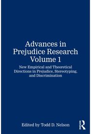 Advances in Prejudice Research Volume 1: New Empirical and Theoretical Directions in Prejudice, Stereotyping, and Discrimination