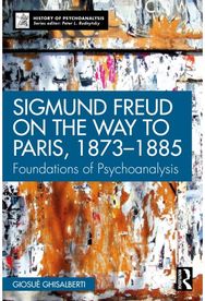 Sigmund Freud on the Way to Paris, 1873-1885: Foundations of Psychoanalysis