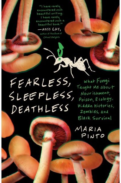 Fearless, Sleepless, Deathless: What Fungi Taught Me About Nourishment, Poison, Ecology, Hidden Histories, Zombies, and Black Survival