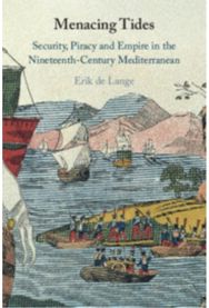 Menacing Tides: Security, Piracy and Empire in the Nineteenth-Century Mediterranean