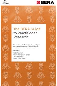 BERA Guide to Practitioner Research: Developing Professional Knowledge in Educational Research and Practice