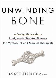 Unwinding Bone: A Complete Guide to Biodynamic Skeletal Therapy for Myofascial and Manual Therapists
