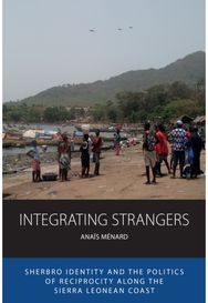 Integrating Strangers: Sherbro Identity and The Politics of Reciprocity along the Sierra Leonean Coast