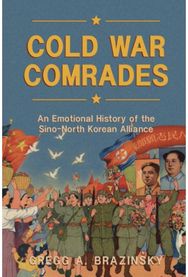 Cold War Comrades: An Emotional History of the Sino-North Korean Alliance