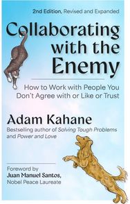 Collaborating with the Enemy, Second Edition: How to Work with People You Dont Agree with or Like or Trust