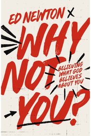 Why Not You?: Believing What God Believes About You