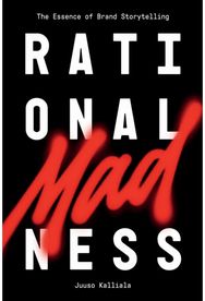 Rational Madness: The Essence of Brand Storytelling