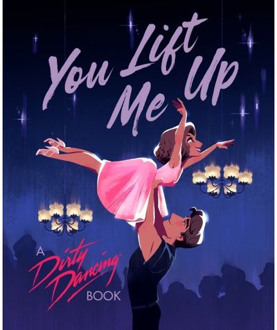 You Lift Me Up: A Dirty Dancing Book
