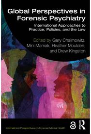 Global Perspectives in Forensic Psychiatry: International Approaches to Practice, Policies, and the Law