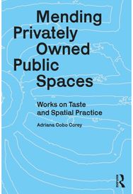 Mending Privately Owned Public Spaces: Works on Taste and Spatial Practice