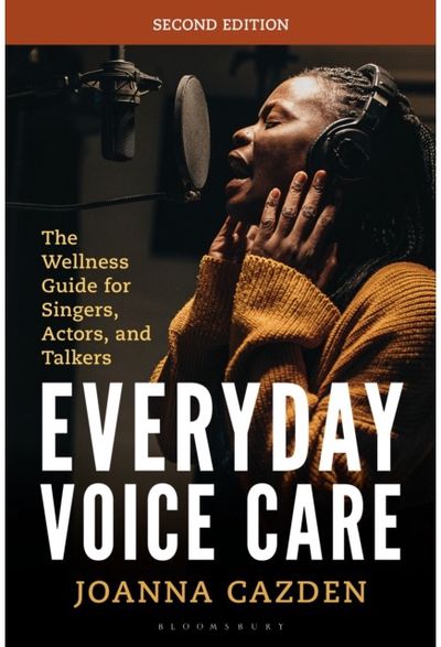 Everyday Voice Care: The Wellness Guide for Singers, Actors, and Talkers