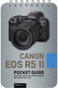 Canon EOS R5 II: Pocket Guide: Buttons, Dials, Settings, Modes, and Shooting Tips