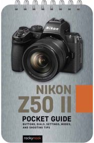 Nikon Z50 II: Pocket Guide: Buttons, Dials, Settings, Modes, and Shooting Tips