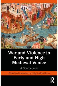 War and Violence in Early and High Medieval Venice: A Sourcebook