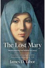 Lost Mary: Rediscovering the Mother of Jesus