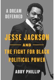 Dream Deferred: Jesse Jackson and the Fight for Black Political Power
