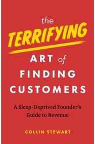 Terrifying Art of Finding Customers: A Sleep-Deprived Founder’s Guide to Revenue