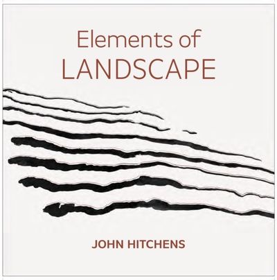 Elements of Landscape – John Hitchens: Landscape as an Index of Possibilities