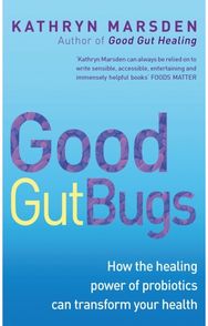Good Gut Bugs: How to improve your digestion and transform your health